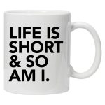 Šalica - Life is short & so am I