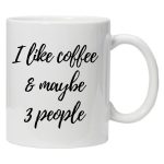 Šalica - I like coffee & maybe 3 people
