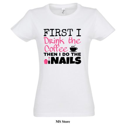 First I drink coffee then I do the nails