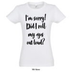 Im sorry did I roll my eyes out loud