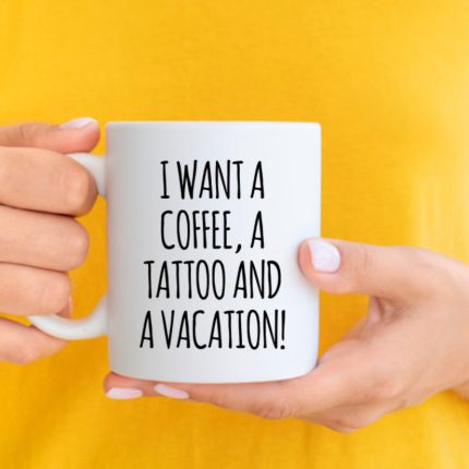 I want coffee tattoo and a vacation