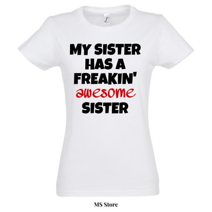 My sister has a freakin awesome sister