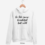 Be like snow beautiful but cold