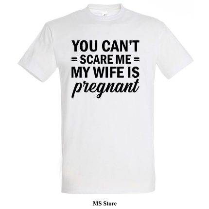 You cant scare me my wife is pregnant