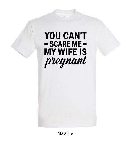You cant scare me my wife is pregnant