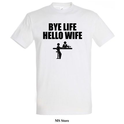 Bye life hello wife majica