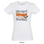 You cant scare me Im a teacher