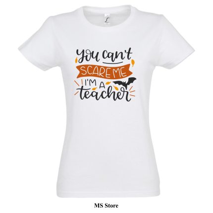 You cant scare me Im a teacher