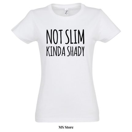 Not slim kinda shady