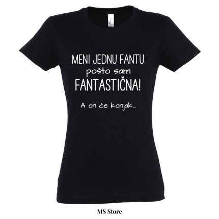 Meni jednu fantu pošto sam fantastična